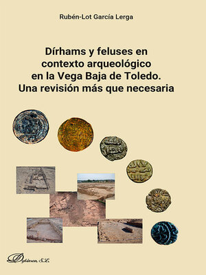 cover image of Dírhams y feluses en contexto arqueológico en la Vega Baja de Toledo. Una revisión más que necesaria